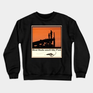 Real Dads smells like fish Crewneck Sweatshirt